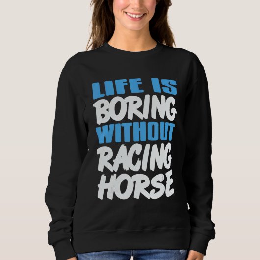 Sweatshirt Life Is Boring Without Racing Horse Awesome Retro (Devant)