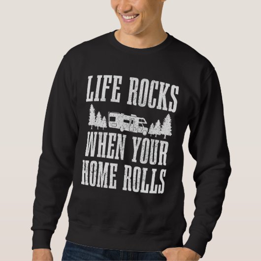 Sweatshirt Life Rocks When Your Home Rolls Camping Caravan Rv (Devant)