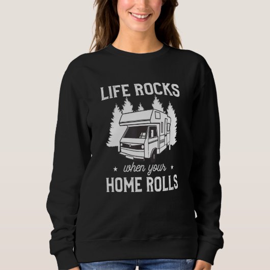 Sweatshirt Life Rocks When Your Home Rolls Motorhome Camping (Devant)