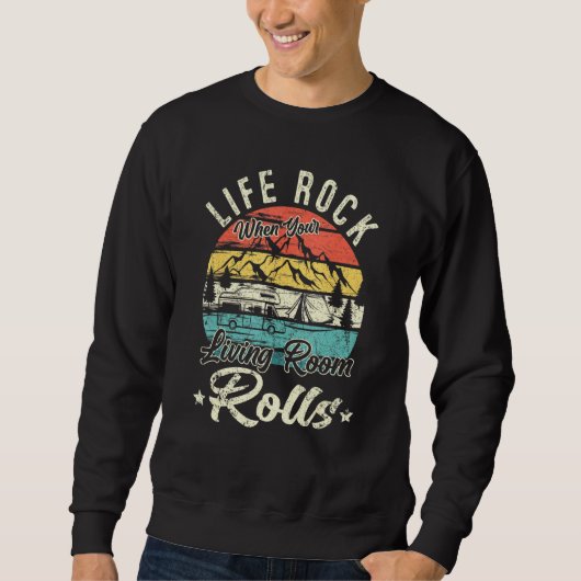 Sweatshirt Life Rocks When Your Living Room Rolls Rv Camping (Devant)