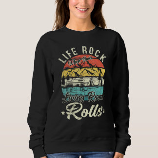 Sweatshirt Life Rocks When Your Living Room Rolls Rv Camping