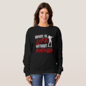 Sweatshirt Life Without Biathlon Biathlete Skiing Shooting Sp (Devant entier)