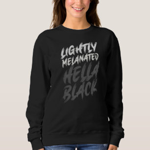 Sweatshirt Lightly Melanated Hella Black History Melanin Afri