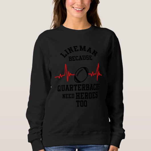Sweatshirt Lineman Parce que les Quarterbacks Ont Aussi Besoi (Devant)