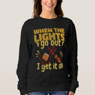 Sweatshirt Lineman When the Lights go out Get a Lineworker El