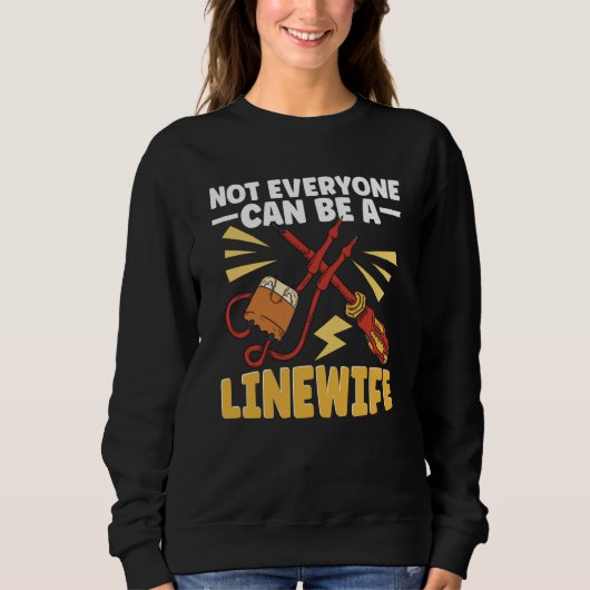 Sweatshirt Lineworker Not everyone can be a Linewife Electric (Devant)
