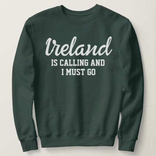 Sweatshirt L'Irlande Dit Que Je Dois Y Aller (Design devant)