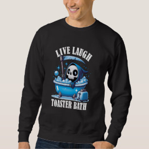 Sweatshirt Live Lauder Toaster Bath Funny Sarcastic Live Laud