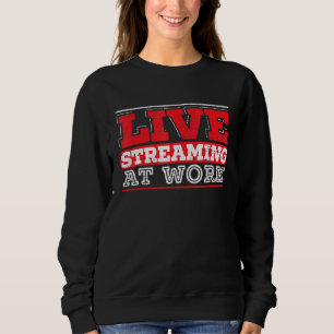 Sweatshirt Livestreaming At Work Online Streaming Stre De Jeu