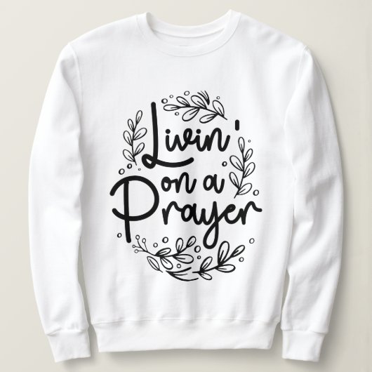 Sweatshirt Livin' On a Prayer Inspirer Christian Citation (Design devant)