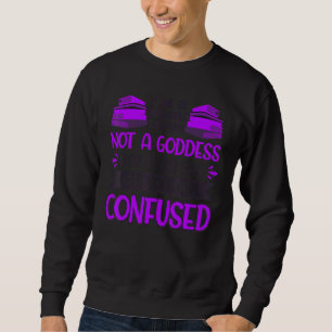 Sweatshirt Livre Pas Une Déesse Je Peux Voir Pourquoi Tu Étai