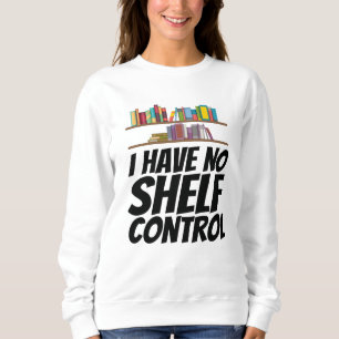 Sweatshirt Livres - Je N'Ai Pas De Contrôle De L'Étagère
