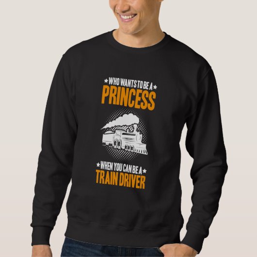 Sweatshirt Locomotive Engineer Who Wants To Be A Princess Tra (Devant)