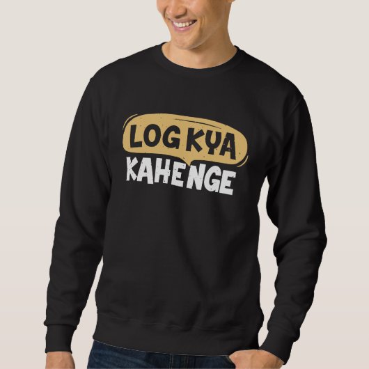 Sweatshirt Log Kya Kahenge Desi Funny Sarcastic Bollywood (Devant)