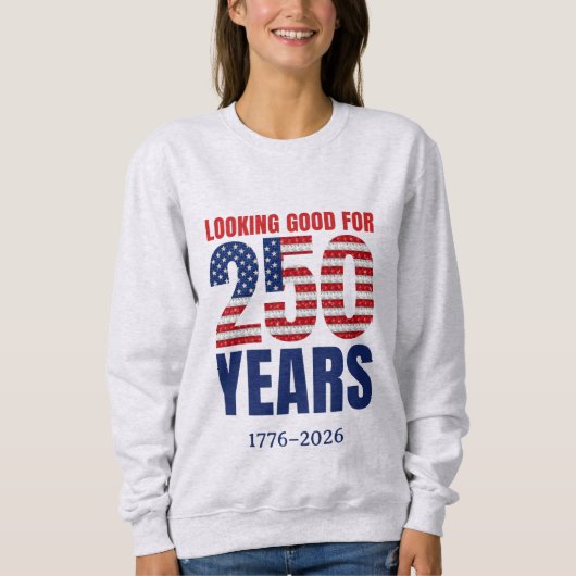 Sweatshirt Looking Good for 250 Years American Independence (Devant)