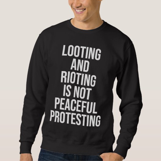 Sweatshirt Looting Rioting and Protesting Peaceful Political (Devant)