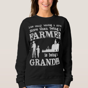 Sweatshirt Love Being A Grandpa Farmer For Father