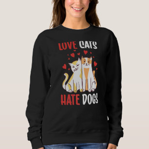 Sweatshirt Love Cats Hate Chiens Animal Cat Pet