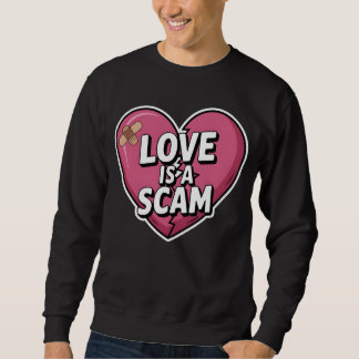 Sweatshirt Love Is a Scam Anti Valentine Heart