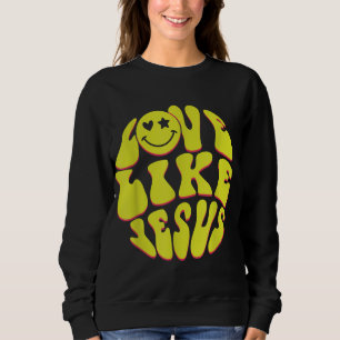 Sweatshirt Love Like Jesus Christian God Lover Funny Words