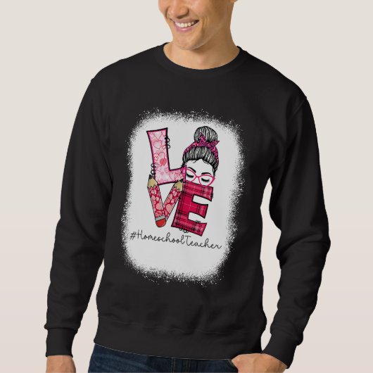 Sweatshirt Love Messy Bun Homeschool Teacher Squad Valentine' (Devant)