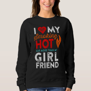 Sweatshirt Love My Smoking Hot Car Girlfriend Motorhead Humou