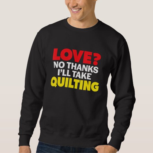 Sweatshirt Love No Thanks I'll Take Quilting Single Divorced  (Devant)