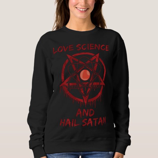 Sweatshirt Love Science and Hail Satan (Devant)