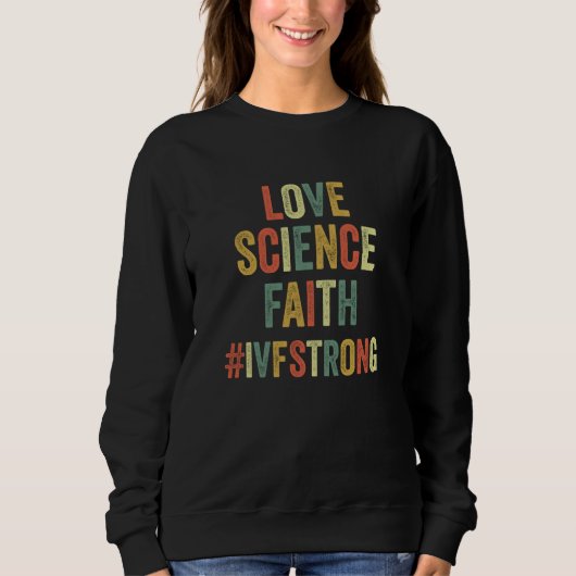 Sweatshirt Love Science Faith IVF Strong Egg Retrieval Infert (Devant)
