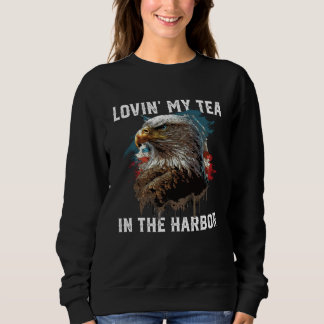 Sweatshirt Lovin My Tea In The Harbor Patriotic Tea Drinker A