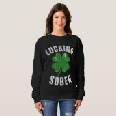 Sweatshirt Lucking Sober Drinking  Offensive St Patricks Day  (Devant entier)