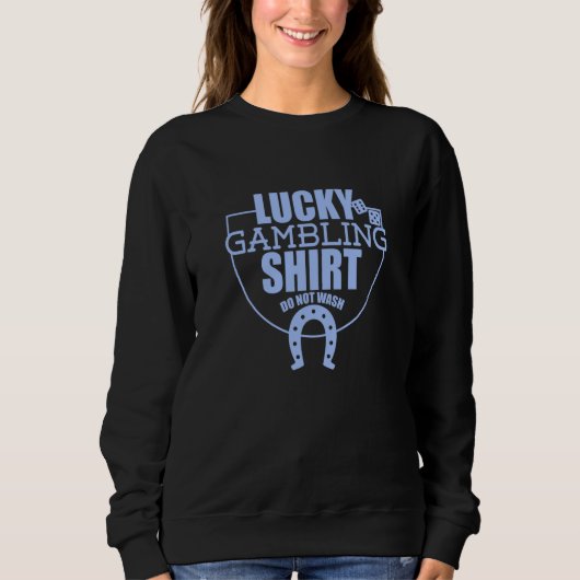 Sweatshirt Lucky Gambling  Quote For Casino Gamblers Party  2 (Devant)