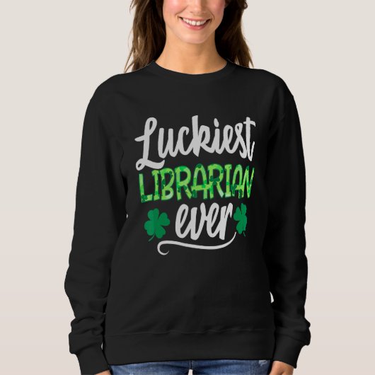 Sweatshirt Lucky Librarian Ever St Patrick's Day Lucky Sha (Devant)