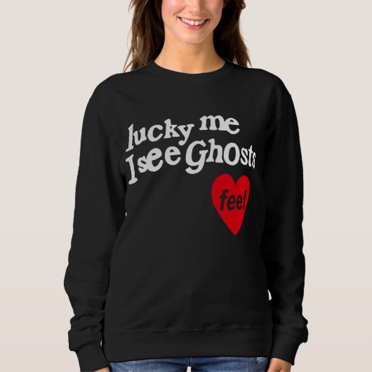 Sweatshirt Lucky Me Je Vois Des Fantômes (Devant)