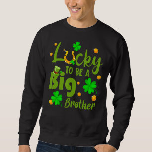 Sweatshirt Lucky To Be A Big Brother St Patrick's Day Genre