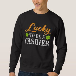 Sweatshirt Lucky To Be A Cashier Shamrock St Patrick s Day