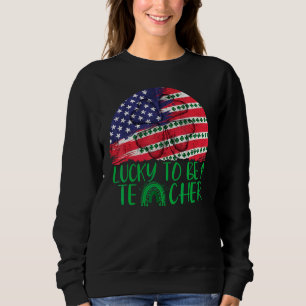 Sweatshirt Lucky To Be A Teacher Usa Drapeau C Patrick's Day