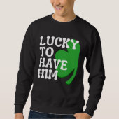 Sweatshirt Lucky to Have Him Cute Couples Matching St Patrick (Devant)