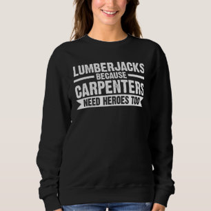 Sweatshirt Lumberjacks parce que charpentiers scie à chaîne