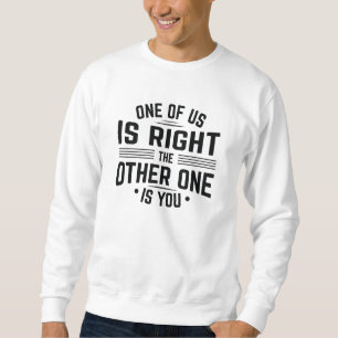 Sweatshirt L'Un D'Entre Nous A Raison, L'Autre Est Toi