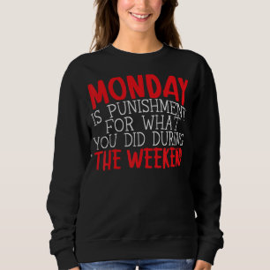 Sweatshirt Lundi Est Une Peine Pour Ce Que Vous Avez Fait Pen