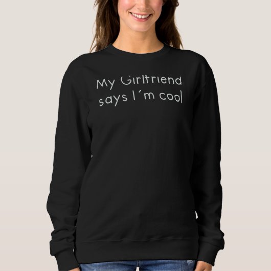 Sweatshirt Ma copine dit que je suis Cool (Devant)