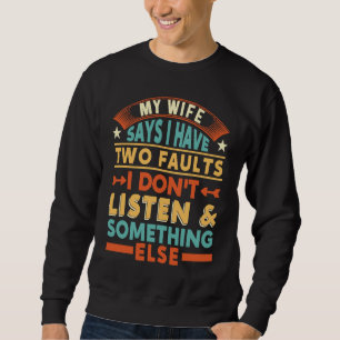 Sweatshirt Ma femme dit que j'ai deux défauts je n'écoute pas