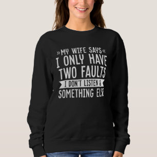 Sweatshirt Ma femme dit que j'ai deux défauts N'écoutez pas Q
