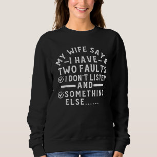 Sweatshirt Ma femme dit que j'ai deux défauts que je n'écoute