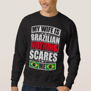 Sweatshirt Ma Femme Est Brésilienne Rien Ne Me Fait Peur Brés