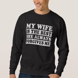 Sweatshirt Ma Femme Est La Meilleure Qu'Elle Me Pardonne Touj