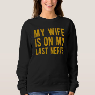 Sweatshirt Ma femme est sur mon dernier nerf mari sarcastique