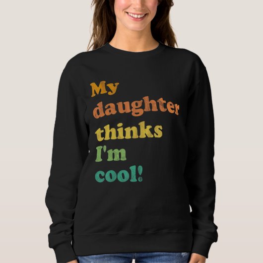 Sweatshirt Ma Fille Pense Que Je Suis Cool (Devant)