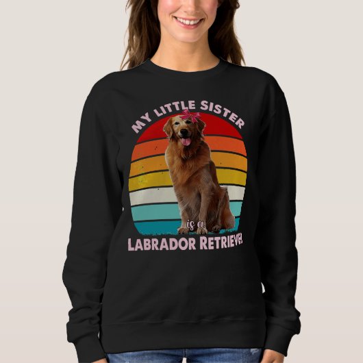 Sweatshirt Ma Petite Soeur Est Labrador Retriever 2 (Devant)
